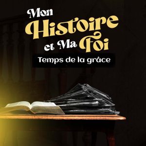 Mon histoire et ma foi